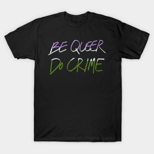 Be Genderqueer Do Crime T-Shirt